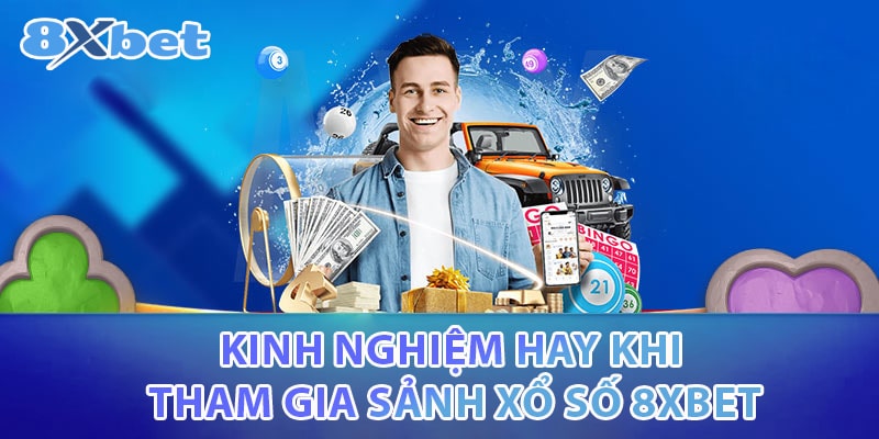Kinh nghiệm hay khi tham gia sảnh xổ số 8XBET
