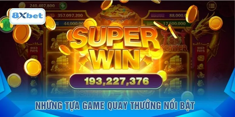 Những tựa game quay thưởng nổi bật
