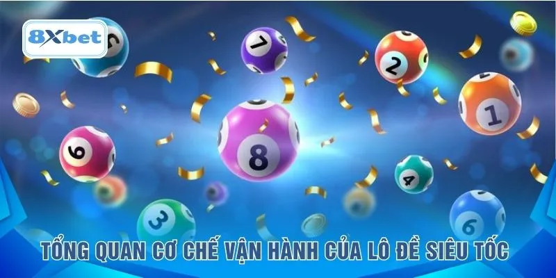 Tổng quan cơ chế vận hành của lô đề siêu tốc